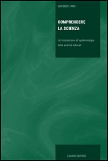 Comprendere la scienza. Un'introduzione all'epistemologia delle scienze naturali - Vincenzo Fano