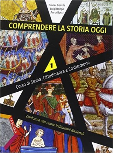 Comprendere la storia oggi. Per la Scuola media. Con DVD. Con e-book. Con espansione online. 1. - Gianni Gentile - Luigi Ronga - Anna Rossi