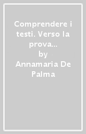 Comprendere i testi. Verso la prova INVALSI di italiano. Per le Scuole superiori