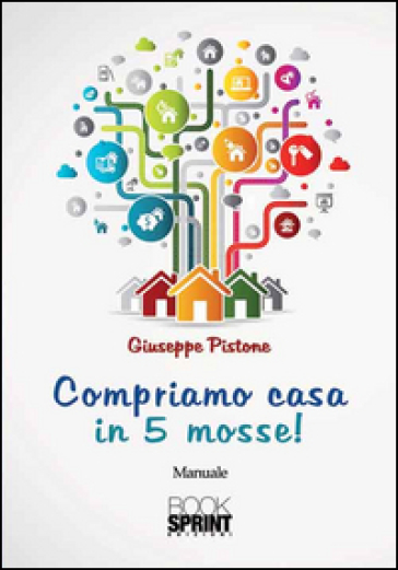 Compriamo casa in 5 mosse! - Giuseppe Pistone