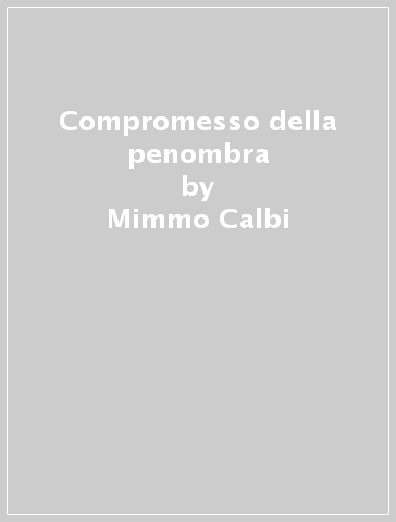 Compromesso della penombra - Mimmo Calbi