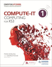 Compute-IT: Student s Book 1 - Computing for KS3
