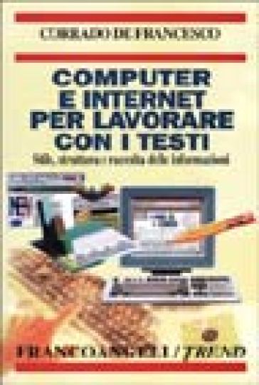 Computer e Internet per lavorare con i testi. Stile, struttura e raccolta delle informazioni - Corrado De Francesco