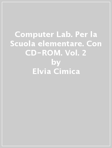 Computer Lab. Per la Scuola elementare. Con CD-ROM. Vol. 2 - Elvia Cimica