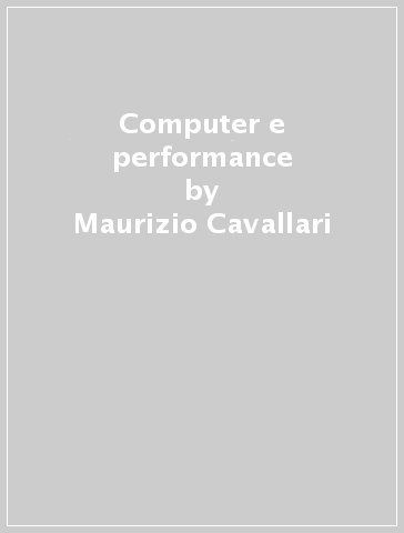 Computer e performance - Maurizio Cavallari