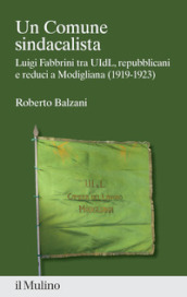 Un Comune sindacalista. Luigi Fabbrini fra UIdL, repubblicani e reduci a Modigliana (1919-1923)