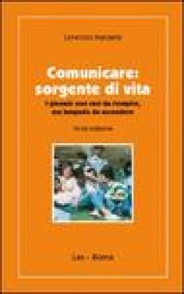 Comunicare. Sorgente di vita. I giovani non vasi da riempire, ma lampae da accendere - Lorenzo Macario  NA