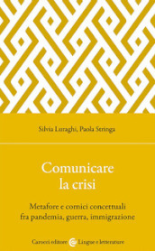 Comunicare la crisi. Metafore e cornici concettuali fra pandemia, guerra, immigrazione