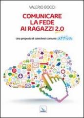 Comunicare la fede ai ragazzi 2.0. Una proposta di catechesi comunic-attiva