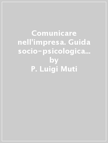 Comunicare nell'impresa. Guida socio-psicologica ai linguaggi aziendali - P. Luigi Muti