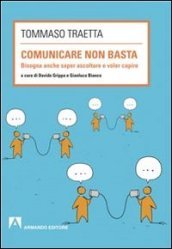 Comunicare non basta. Bisogna anche saper ascoltare e voler capire