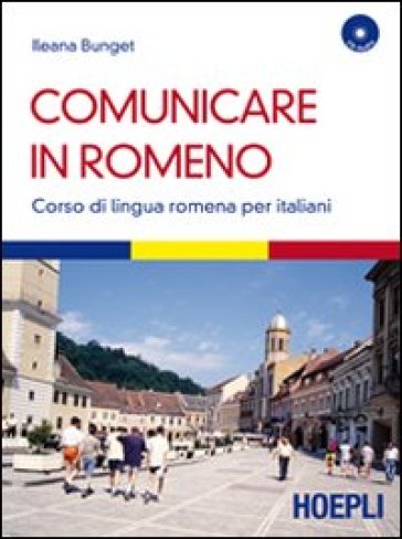 Comunicare in romeno. Corso di lingua romena per italiani. Con CD Audio - Ileana Bunget