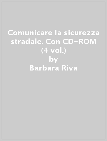 Comunicare la sicurezza stradale. Con CD-ROM (4 vol.) - Barbara Riva