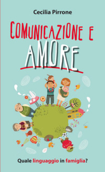 Comunicazione e amore. Quale linguaggio in famiglia? - Cecilia Pirrone