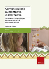 Comunicazione aumentativa e alternativa. Strumenti e strategie per l autismo e i deficit di comunicazione