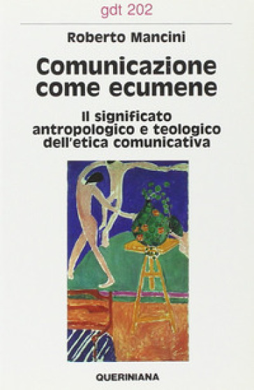 Comunicazione come ecumene. Il significato antropologico e teologico dell'etica comunicativa - Roberto Mancini