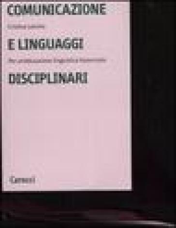 Comunicazione e linguaggi disciplinari. Per un'educazione linguistica traversale - Cristina Lavinio