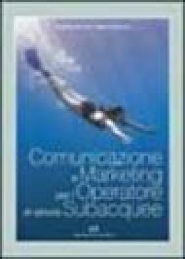 Comunicazione e marketing per l'operatore di attività subacquee - Alberta Stefanini - Angelita Giannini