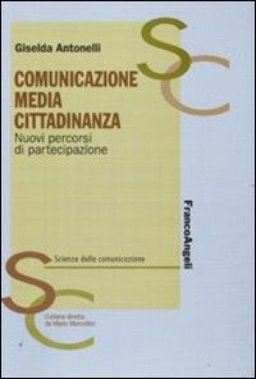 Comunicazione, media, cittadinanza. Nuovi percorsi di partecipazione - Giselda Antonelli