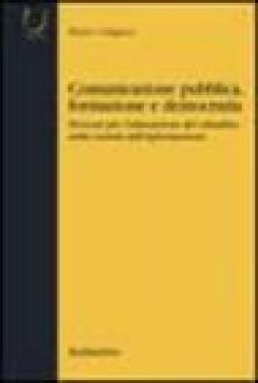 Comunicazione pubblica, formazione e democrazia. Percorsi per l'educazione del cittadino nella società dell'informazione - Mario Caligiuri