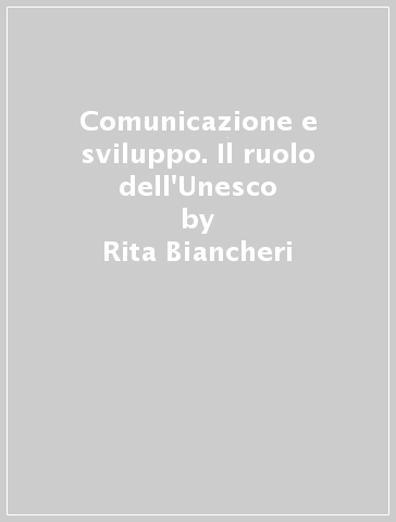 Comunicazione e sviluppo. Il ruolo dell'Unesco - Rita Biancheri