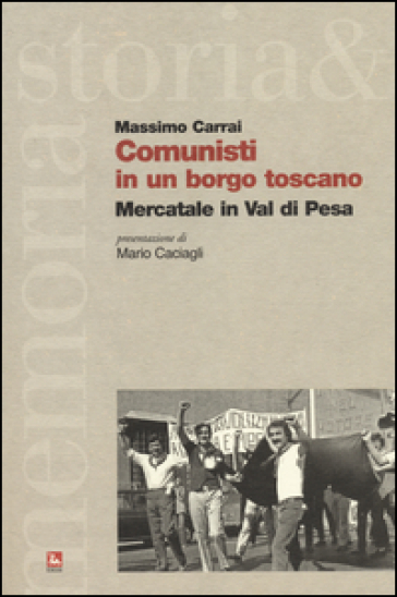 Comunisti in un borgo toscano. Mercatale in Val di Pesa - Massimo Carrai