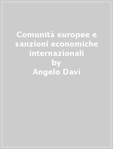 Comunità europee e sanzioni economiche internazionali - Angelo Davì