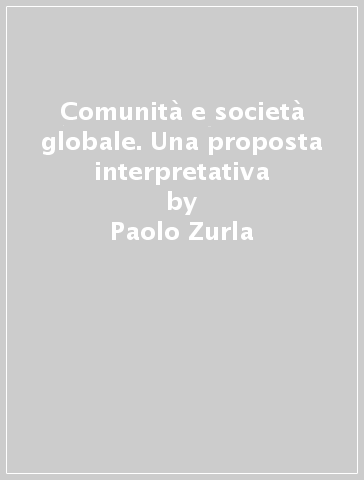 Comunità e società globale. Una proposta interpretativa - Paolo Zurla