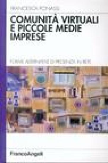 Comunità virtuali e piccole medie imprese. Forme alternative di presenza in rete - Francesca Ponassi