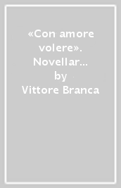 «Con amore volere». Novellar di mercatanti fra Boccaccio e Machiavelli