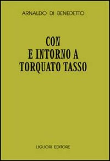 Con e intorno a Torquato Tasso - Arnaldo Di Benedetto