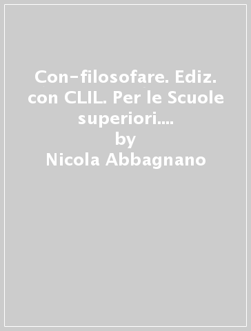 Con-filosofare. Ediz. con CLIL. Per le Scuole superiori. Con e-book. Con espansione online. Vol. 3 - Nicola Abbagnano - Giovanni Fornero