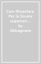 Con-filosofare. Per le Scuole superiori. Con e-book. Con espansione online. Vol. 1