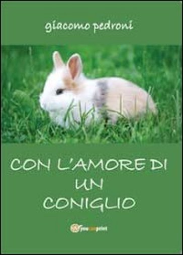 Con l'amore di un coniglio - Giacomo Pedroni