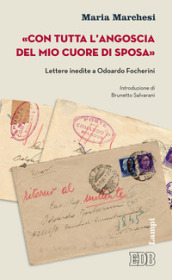 «Con tutta l angoscia del mio cuore di sposa». Lettere inedite a Odoardo Focherini