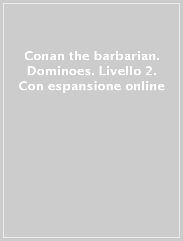 Conan the barbarian. Dominoes. Livello 2. Con espansione online