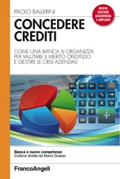 Concedere crediti. Come una banca si organizza per valutare il merito creditizio e gestire le crisi aziendali