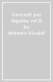 Concerti per fagotto vol.5