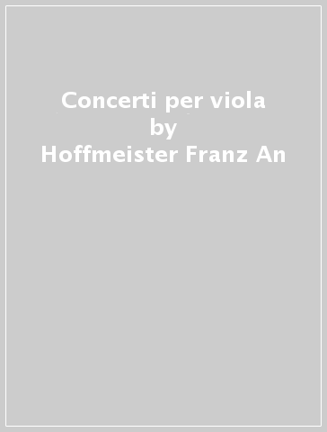 Concerti per viola - Hoffmeister Franz An