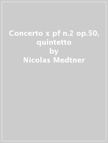 Concerto x pf n.2 op.50, quintetto - Nicolas Medtner