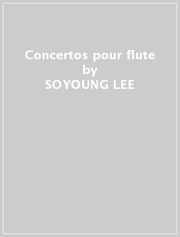 Concertos pour flute - SOYOUNG LEE