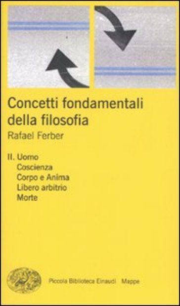 Concetti fondamentali della filosofia. 2.Uomo, coscienza, corpo e anima, libero arbitrio, morte - Rafael Ferber