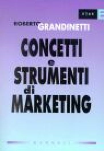 Concetti e strumenti di marketing - Roberto Grandinetti