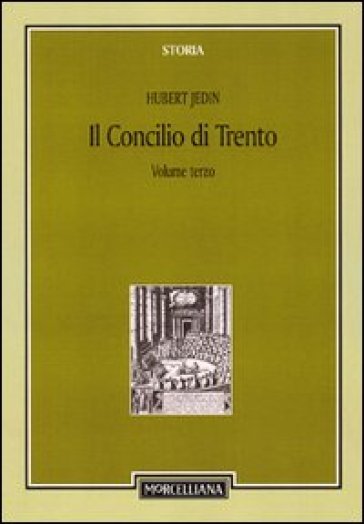 Il Concilio di Trento. 3.Il periodo bolognese (1547-48). Il secondo periodo trentino (1551-52) - Hubert Jedin