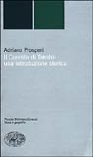 Il Concilio di Trento: una introduzione storica - Adriano Prosperi