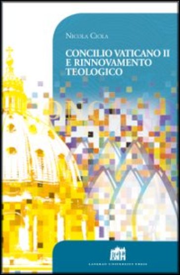 Concilio Vaticano II e rinnovamento teologico - Nicola Ciola