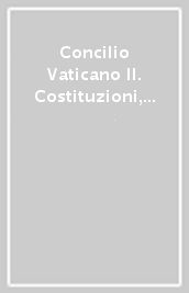 Concilio Vaticano II. Costituzioni, decreti, dichiarazioni-Constitutiones, decreta, declarationis