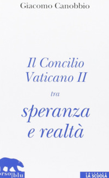 Il Concilio Vaticano II tra speranza e realtà - Giacomo Canobbio