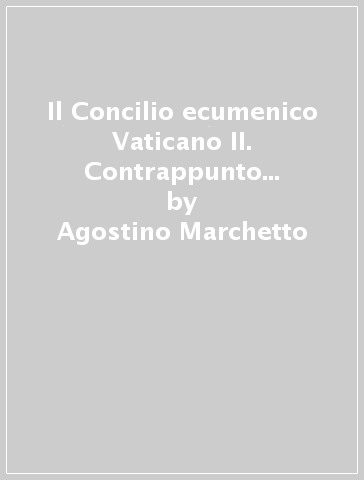 Il Concilio ecumenico Vaticano II. Contrappunto per la sua storia - Agostino Marchetto