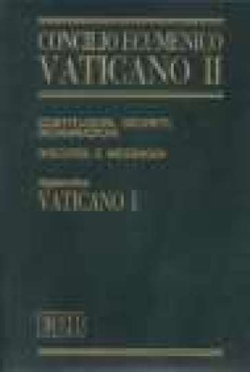 Concilio ecumenico Vaticano II. Costituzioni, decreti, dichiarazioni, discorsi e messaggi. Costituzioni dogmatiche del Vaticano I (1992)